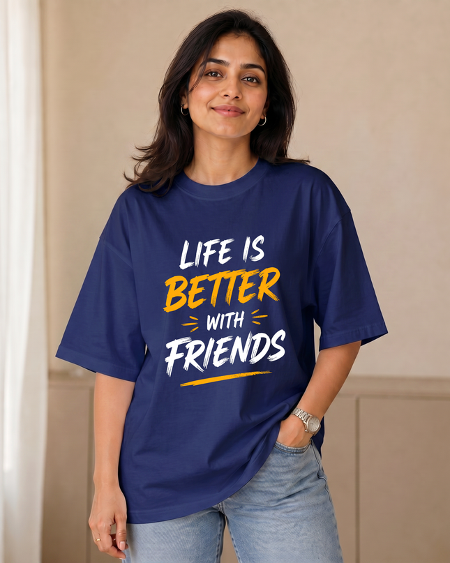 Life Is Better With Friends Women's Oversized Classic T-Shirt